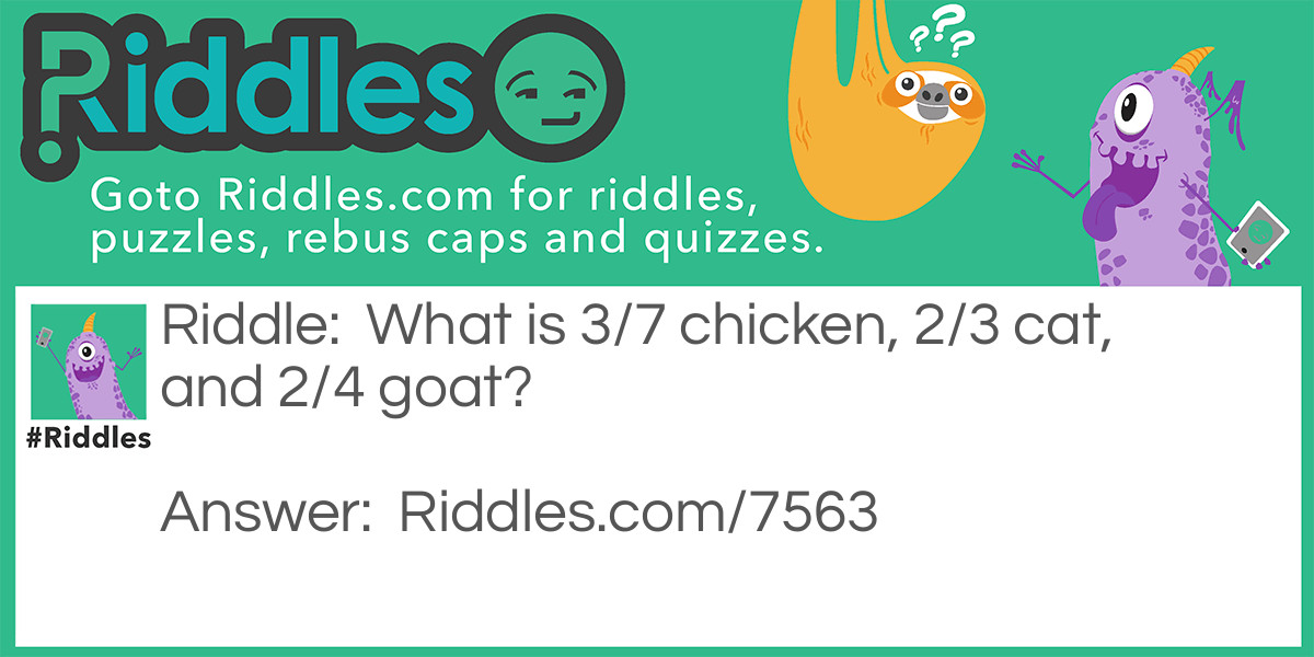 What is 3/7 chicken, 2/3 cat, and 2/4 goat?