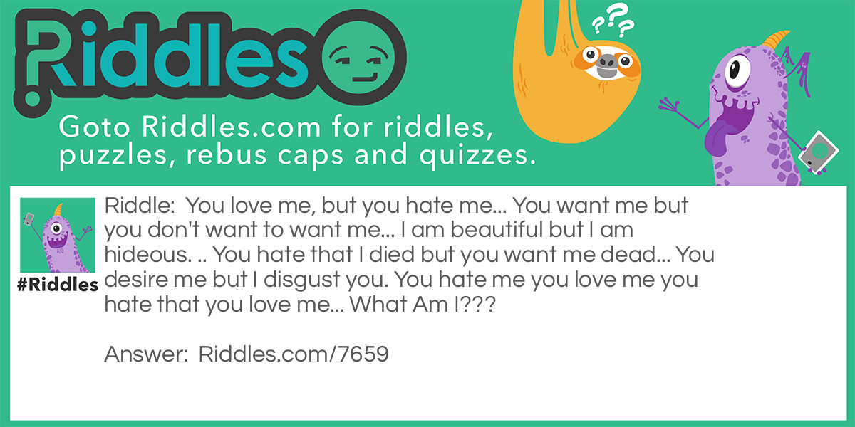 You love me, but you hate me. You want me but you don't want Riddle Meme.