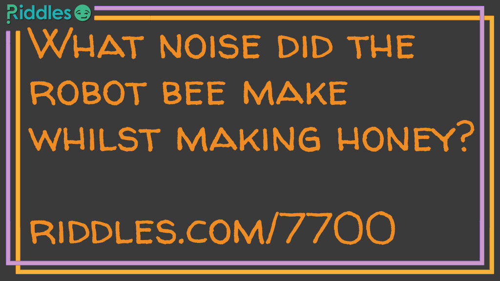 What noise did the robot bee make whilst making honey?