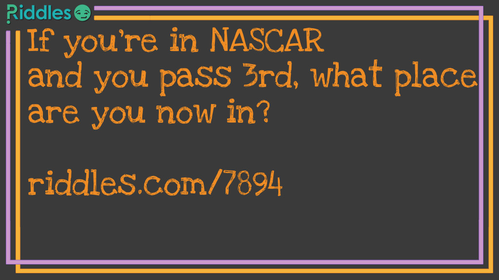 If you're in NASCAR and you pass 3rd, what place are you now in?