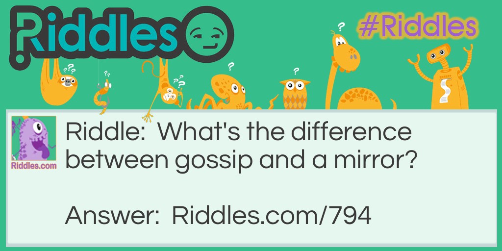 What's the difference between gossip and a mirror?