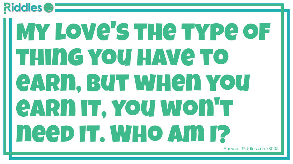 My love's the type of thing you have to earn Riddle Meme.