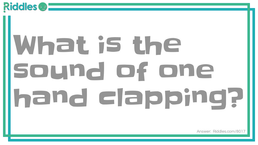 What is the sound of one hand clapping?