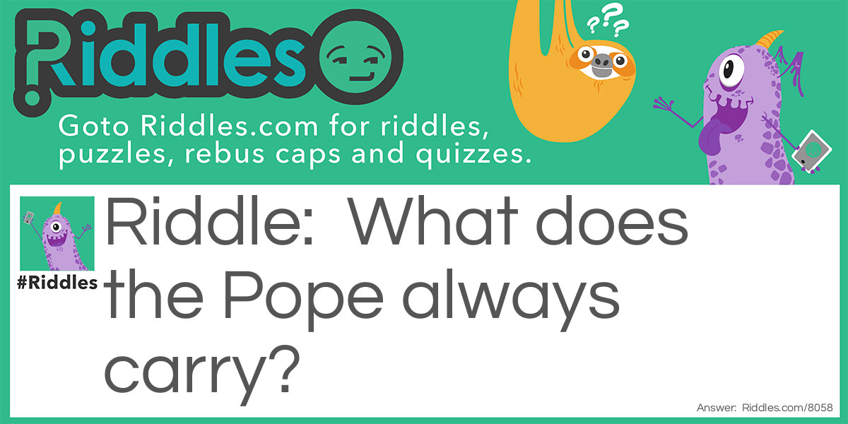 What does the Pope always carry?