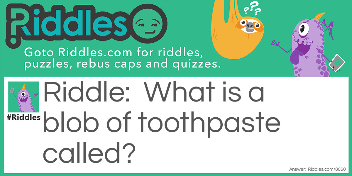 What is a blob of toothpaste called?