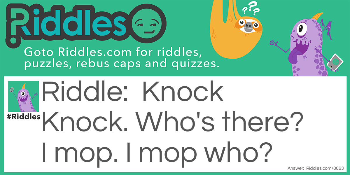 Knock Knock. Who's there? I mop. I mop who?