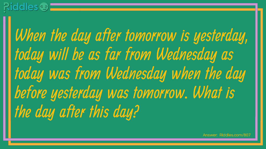 When the day after tomorrow is yesterday, today will be as far from Wednesday as today was from Wednesday when the day before yesterday was tomorrow. What is the day after this day?