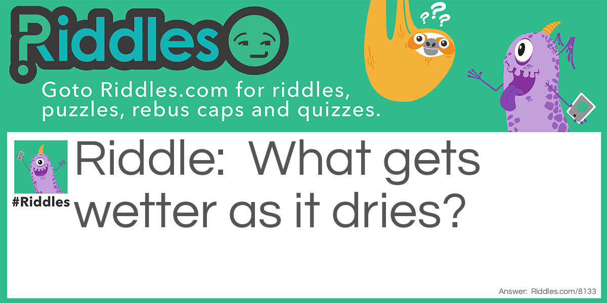 Wet and Dry? Riddle Meme.