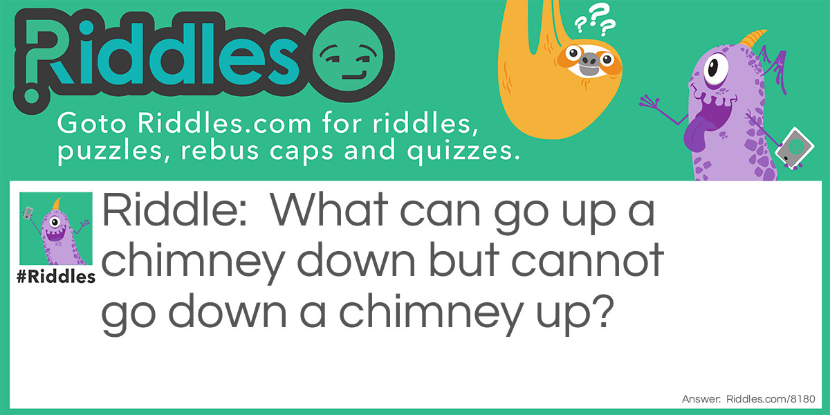 What goes up a chimney Riddle Meme.