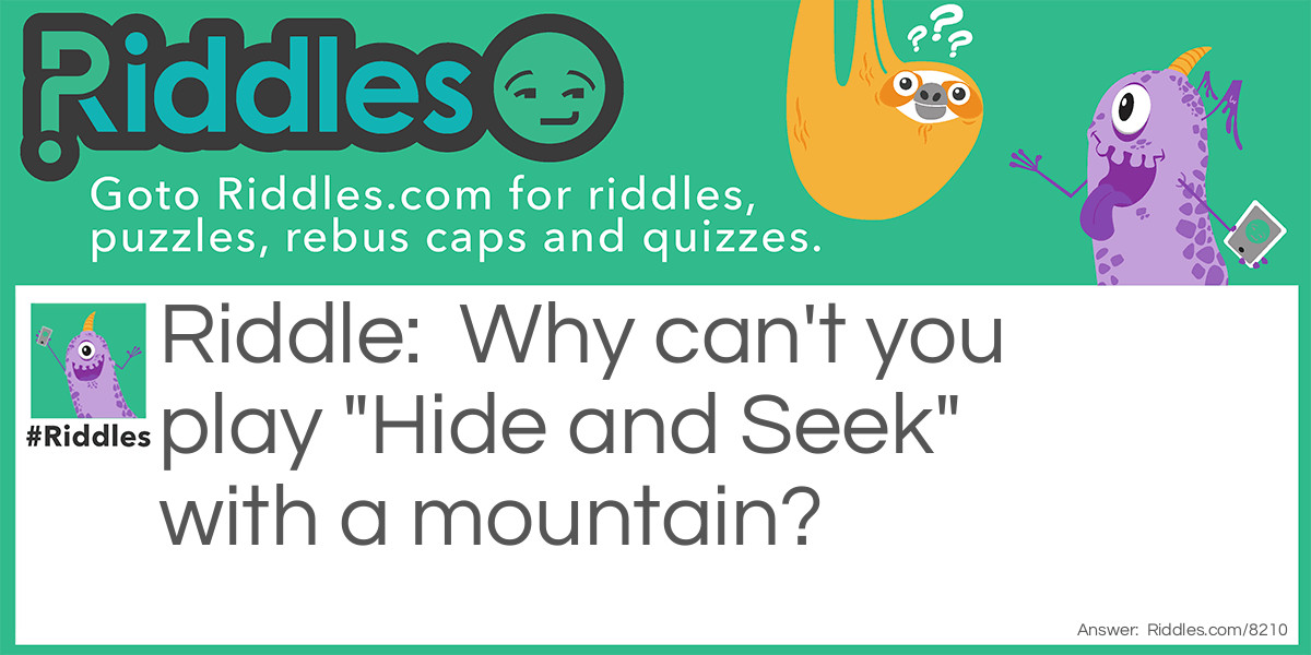 Why can't you play "Hide and Seek" with a mountain?