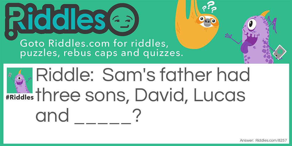 Sam's father had three sons, David, Lucas and _____?