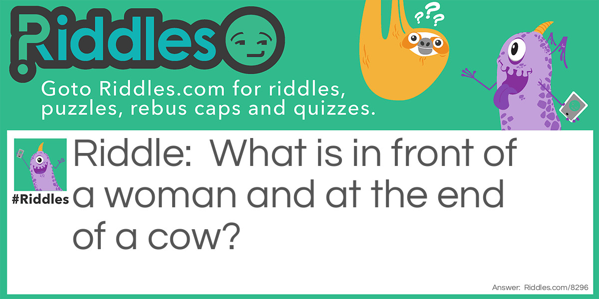 What is in front of a woman and at the end of a cow?