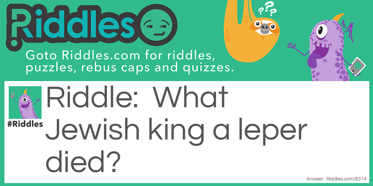 What Jewish king a leper died? Riddle Meme.