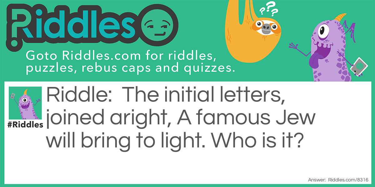 The initial letters joined aright, A famous Jew will bring to light. Who is it?