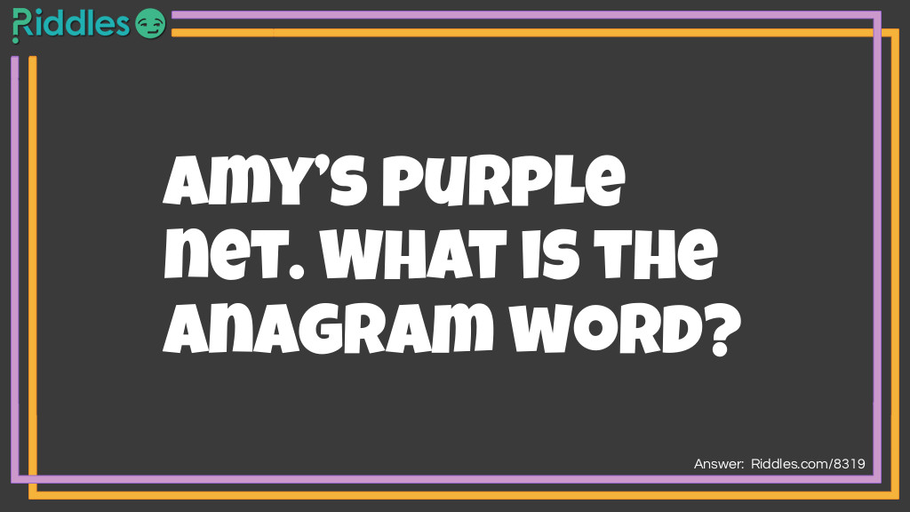Amy's purple net. What is the anagrammed word?