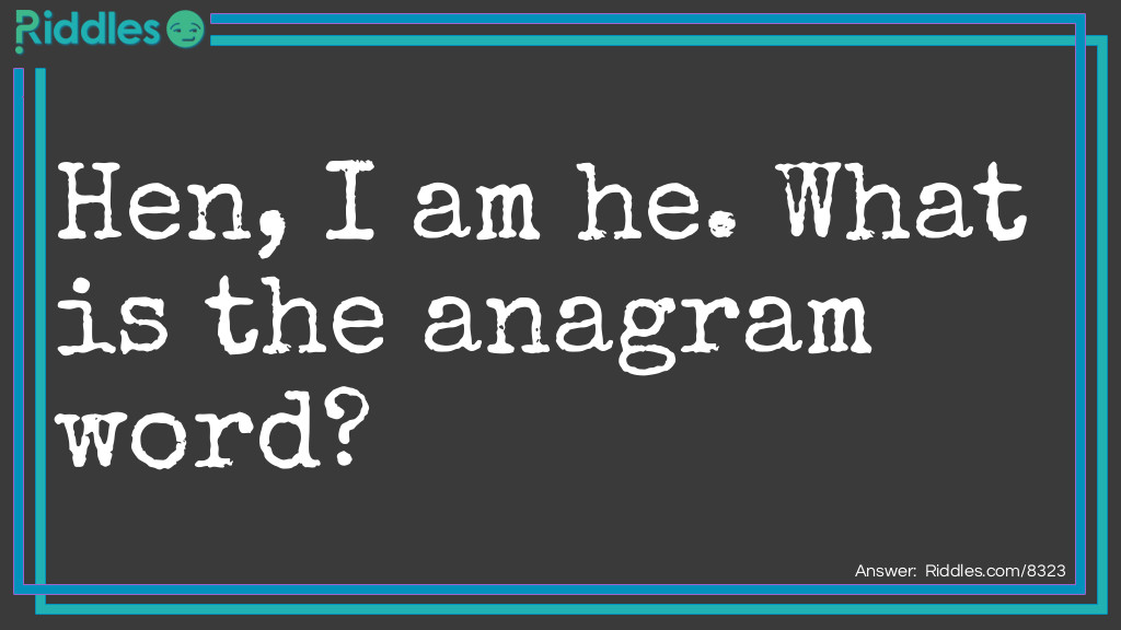 21 Anagrams: Hen, I am he. What is the anagrammed  word? Answer: Nehemiah.