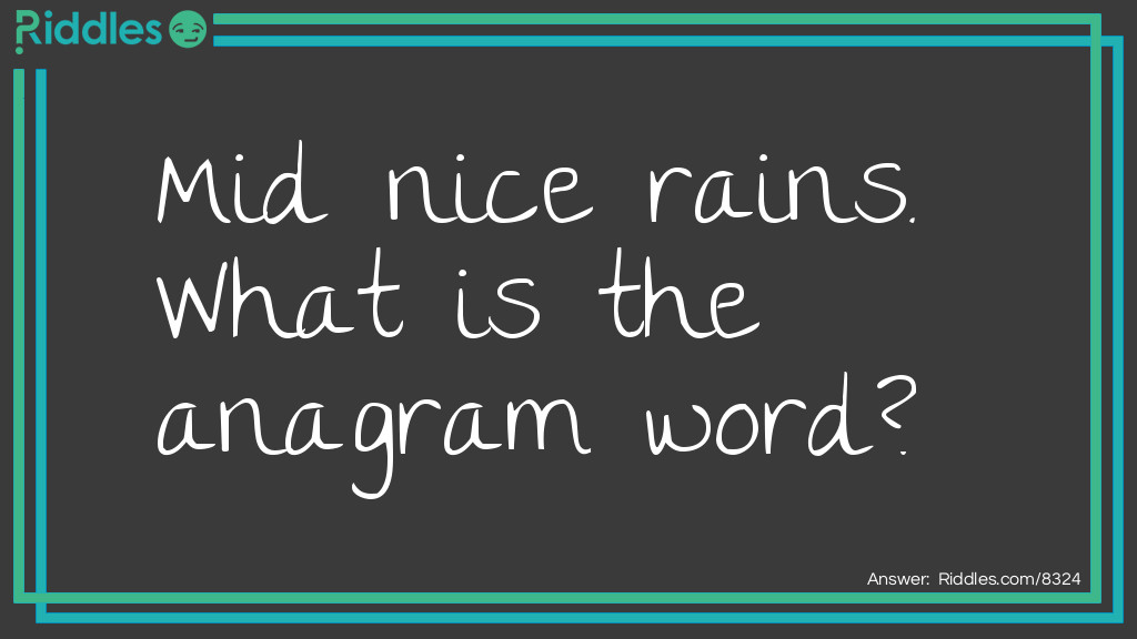 Riddle: Mid nice rains. What is the anagrammed  word? Answer: Incendiarism.