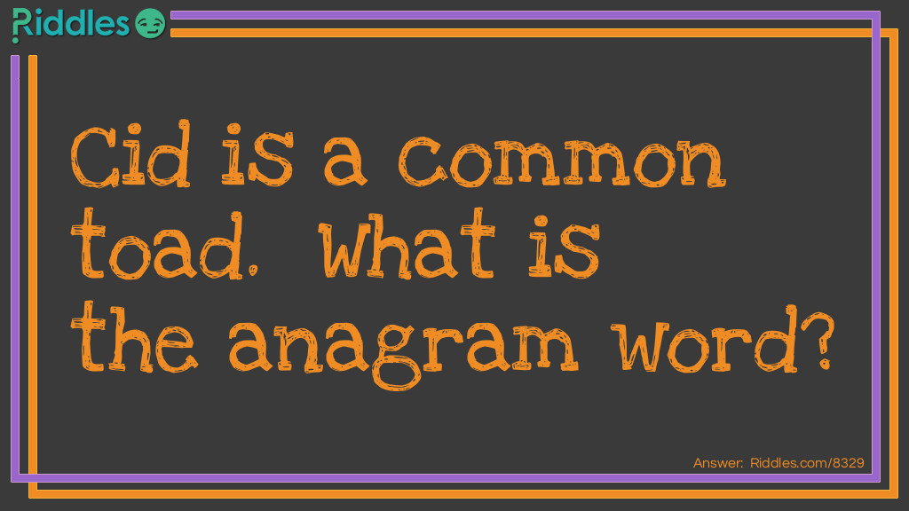 Cid is a common toad.  What is the anagrammed  word?