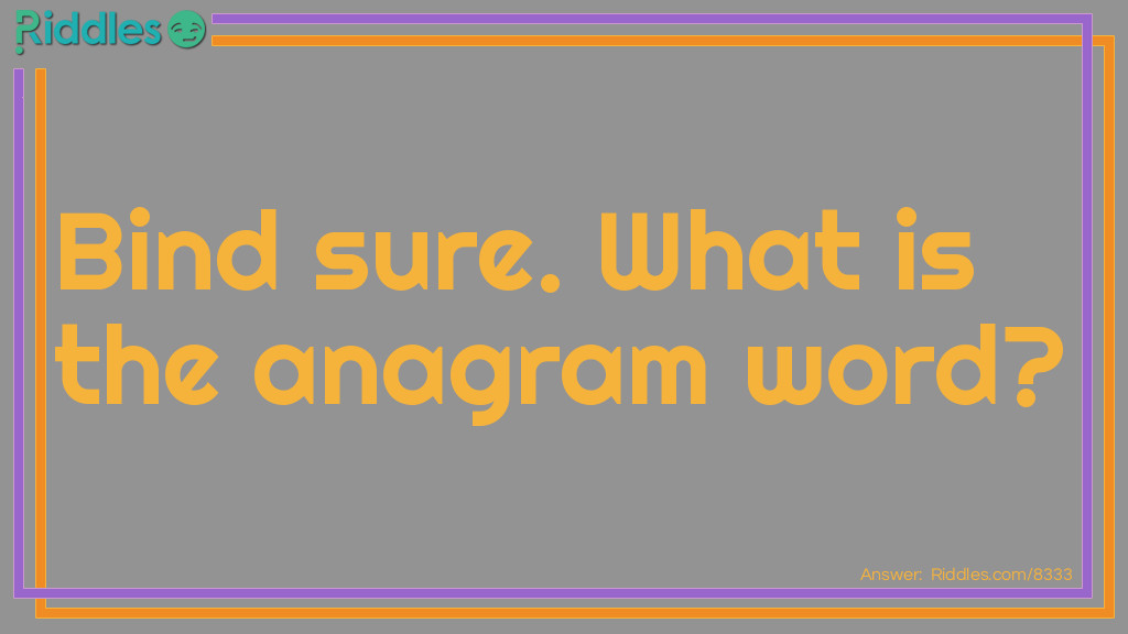 Bind sure. What is the anagrammed word?