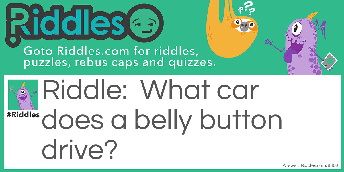 What car does a belly button drive? Riddle Meme.