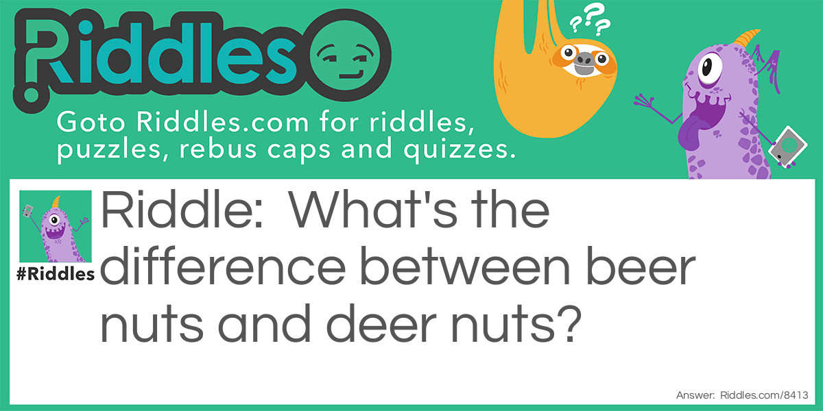 What's the difference between beer nuts and deer nuts?