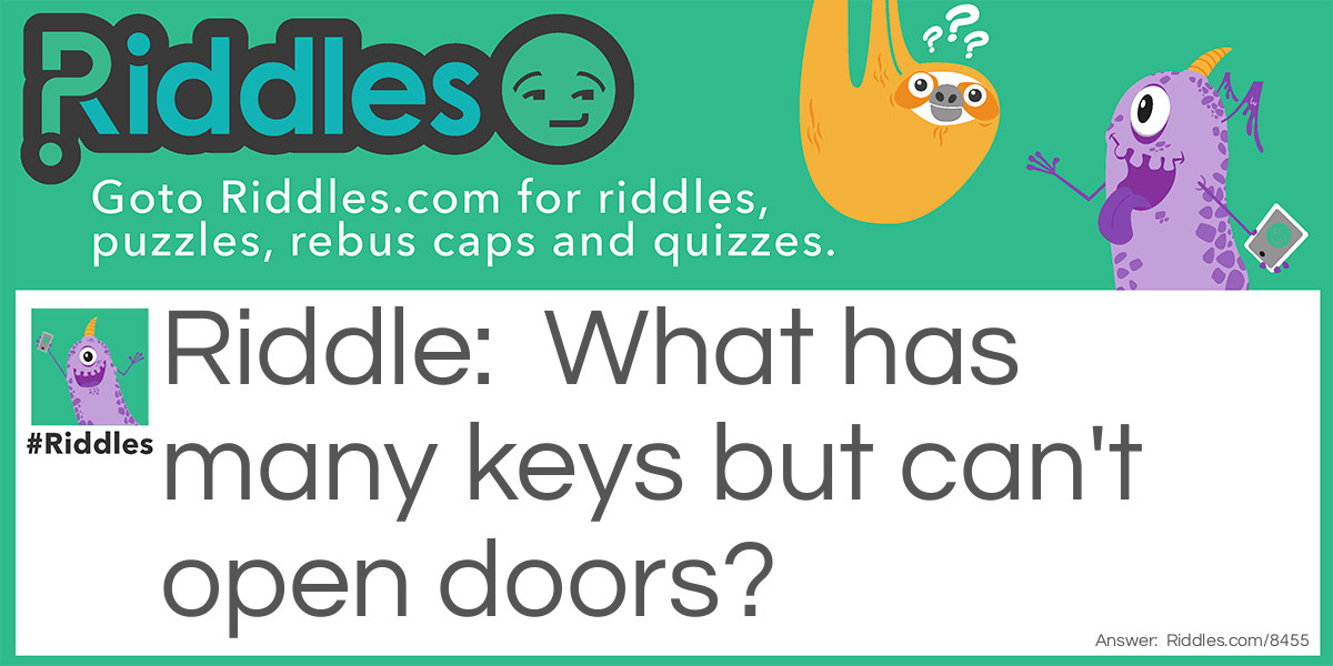 What has many keys but can't open doors?