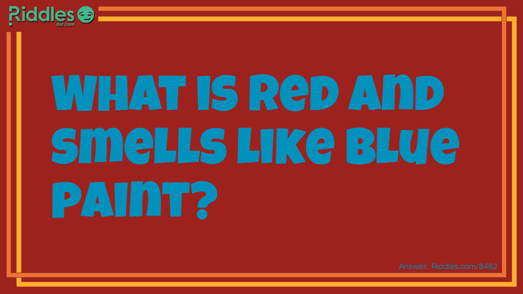 What is red and smells like blue paint?