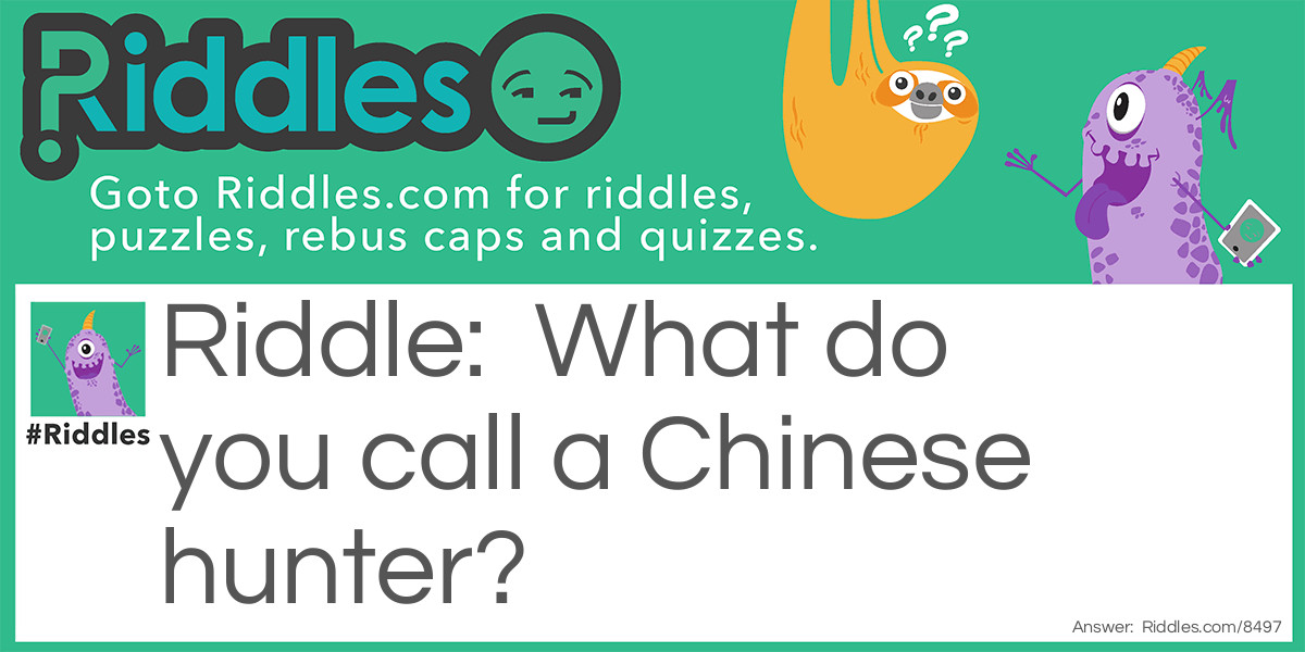 What do you call a Chinese hunter?