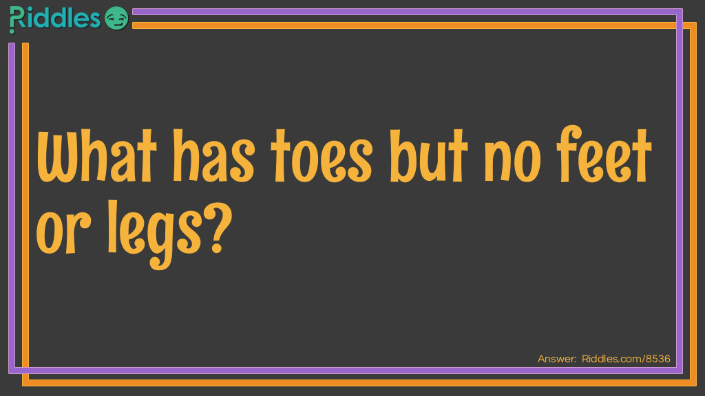 What has toes but no feet or legs?