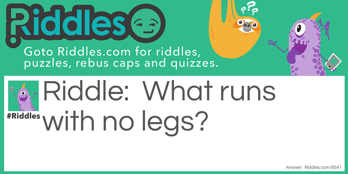 Running with no legs! Riddle Meme.