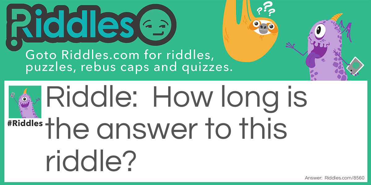 How long is the answer to this riddle?