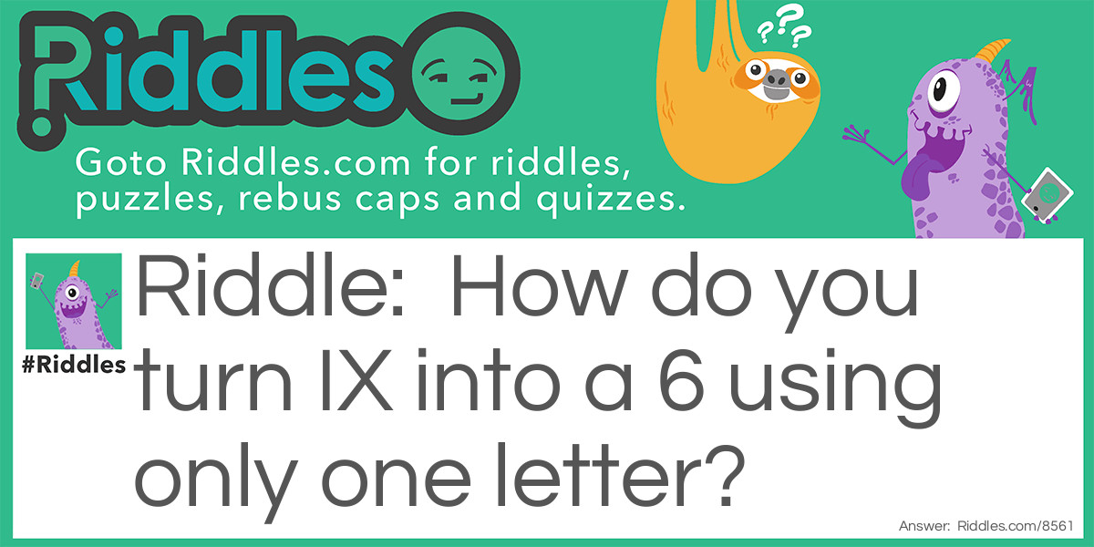 Turning Nine Into A Six! Riddle Meme.