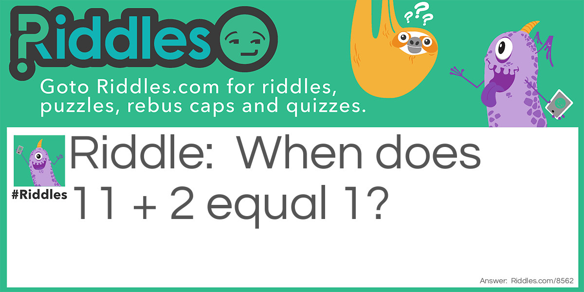 When does 11 + 2 equal 1?