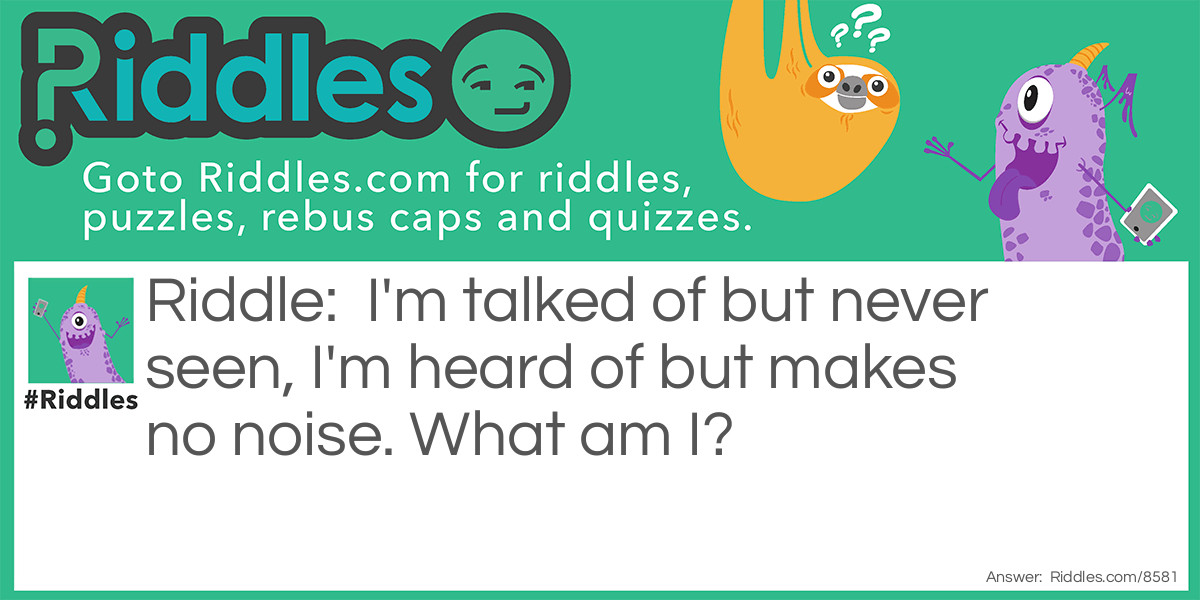 Riddle: I'm talked of but never seen, I'm heard of but makes no noise. What am I? Answer: Your birthday!