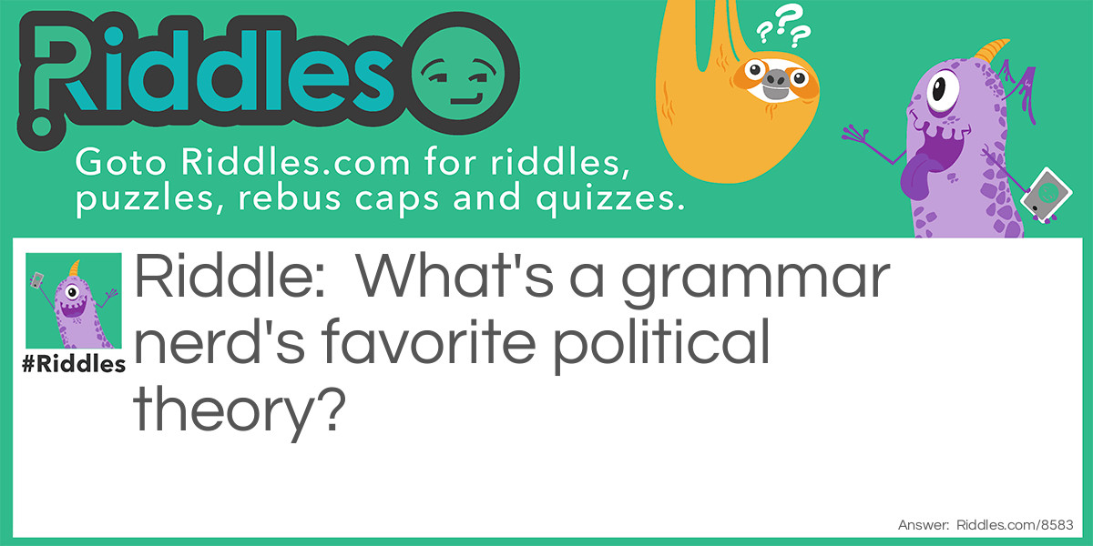 What's a grammar nerd's favorite political theory?