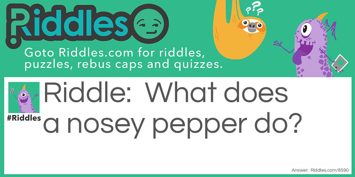 What does a nosey pepper do?