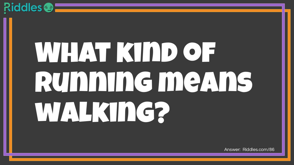 Click to see riddle What kind of running means walking answer.