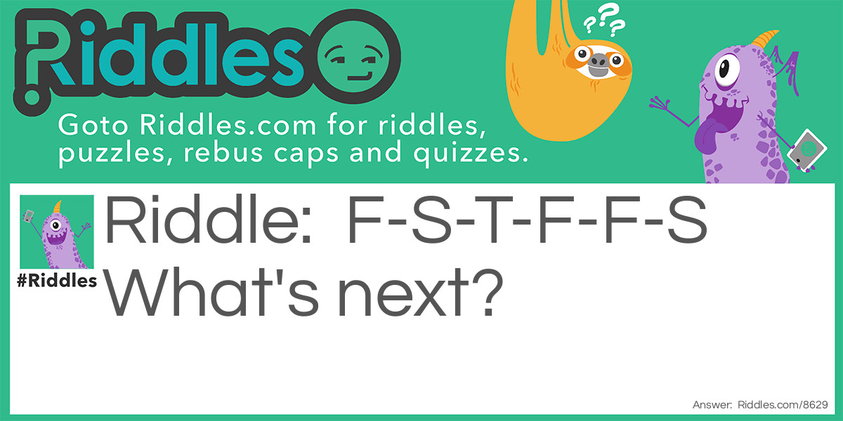  F-S-T-F-F-S What's next Riddle Meme.