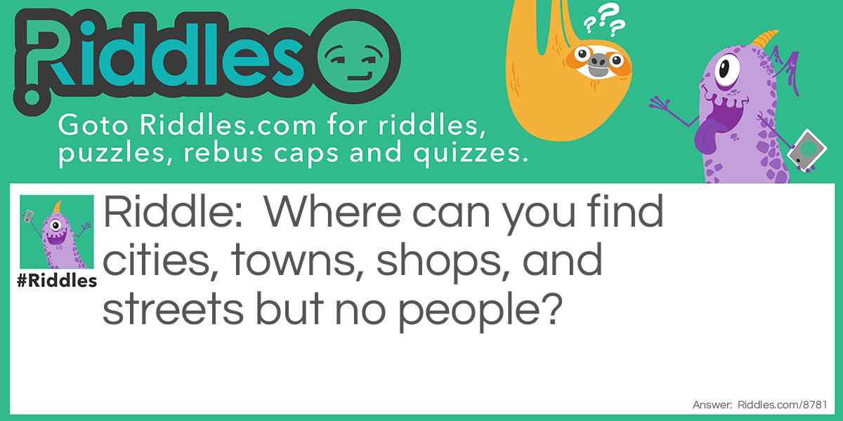 Where can you find cities, towns, shops, and streets but no people?