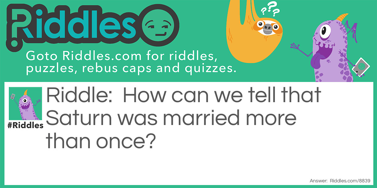 How can we tell that Saturn was married more than once? Riddle Meme.