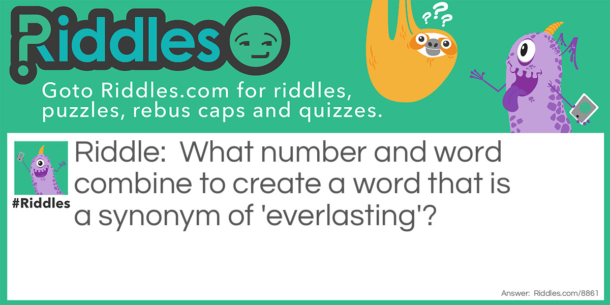 What number and word combine to create a word that is a synonym of 'everlasting'?