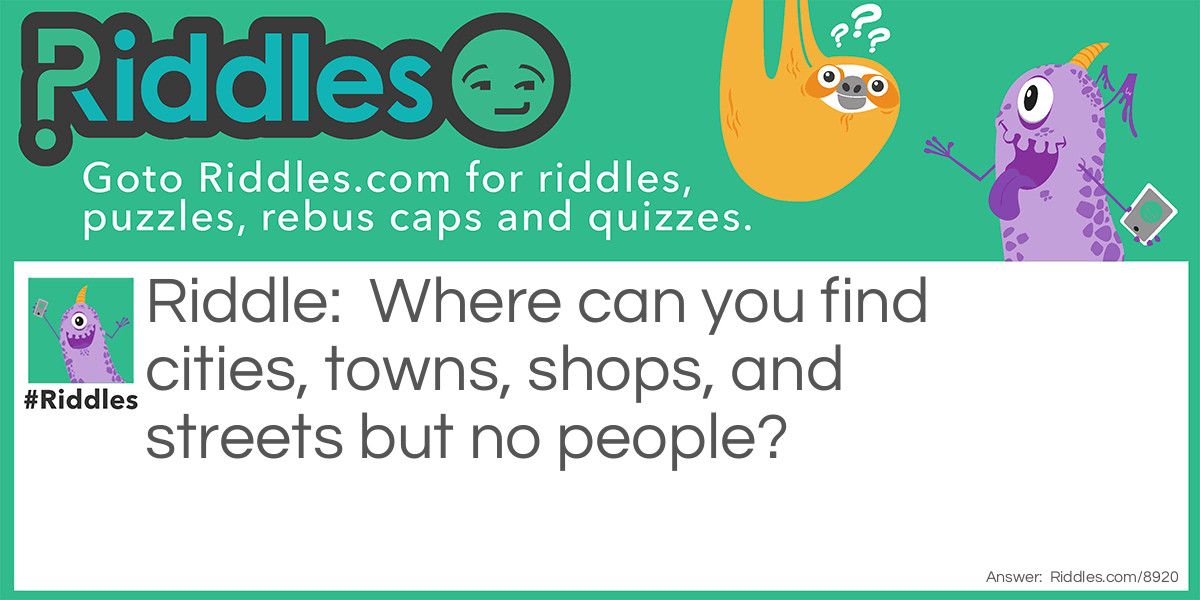 Where can you find cities, towns, shops, and streets but no people?