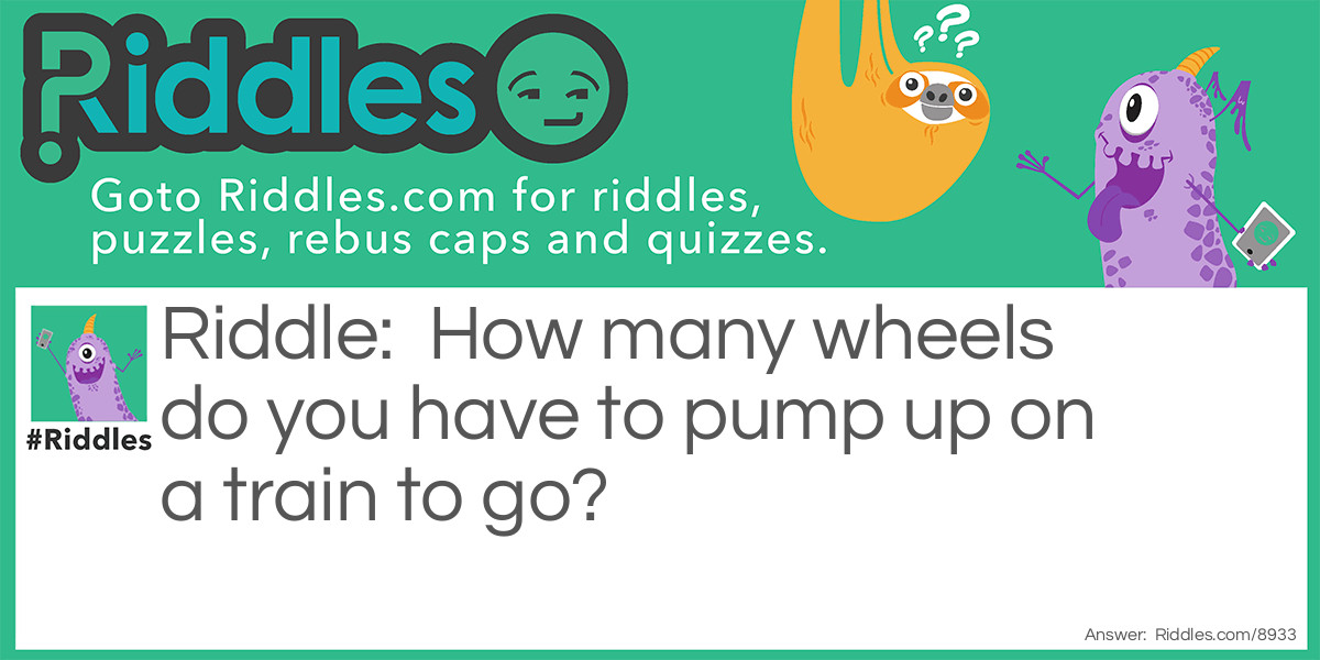 How many wheels do you have to pump up on a train to go?