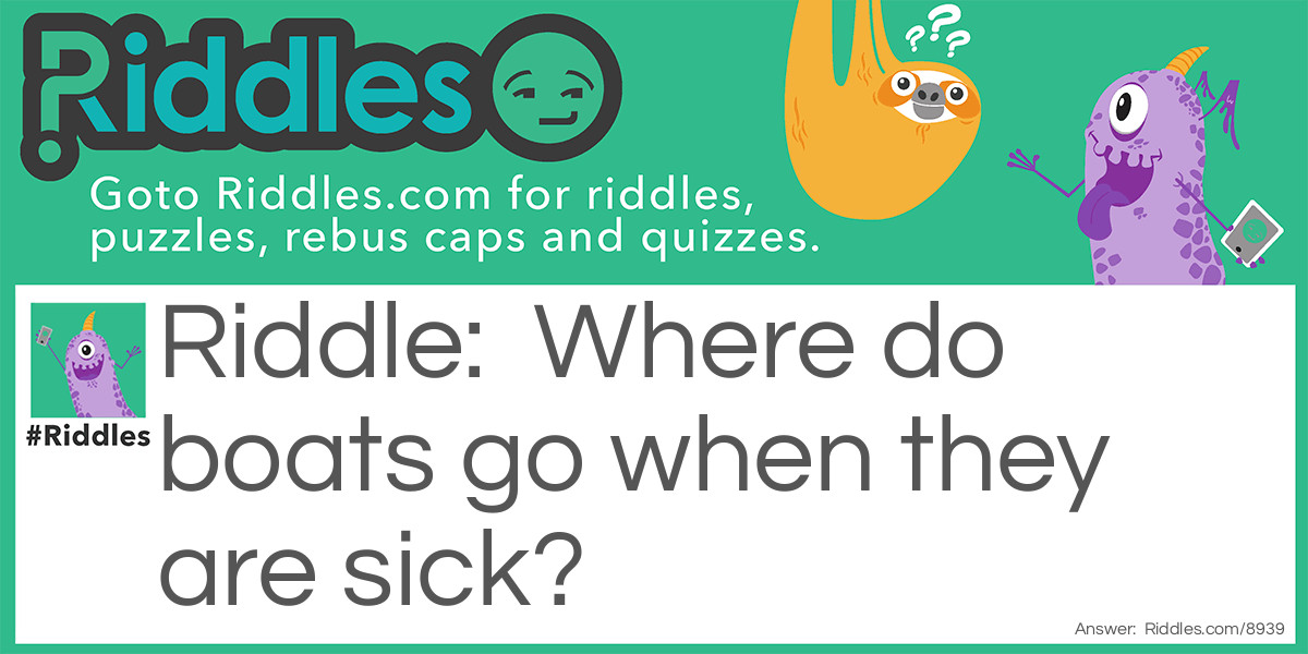 Where do boats go when they are sick?