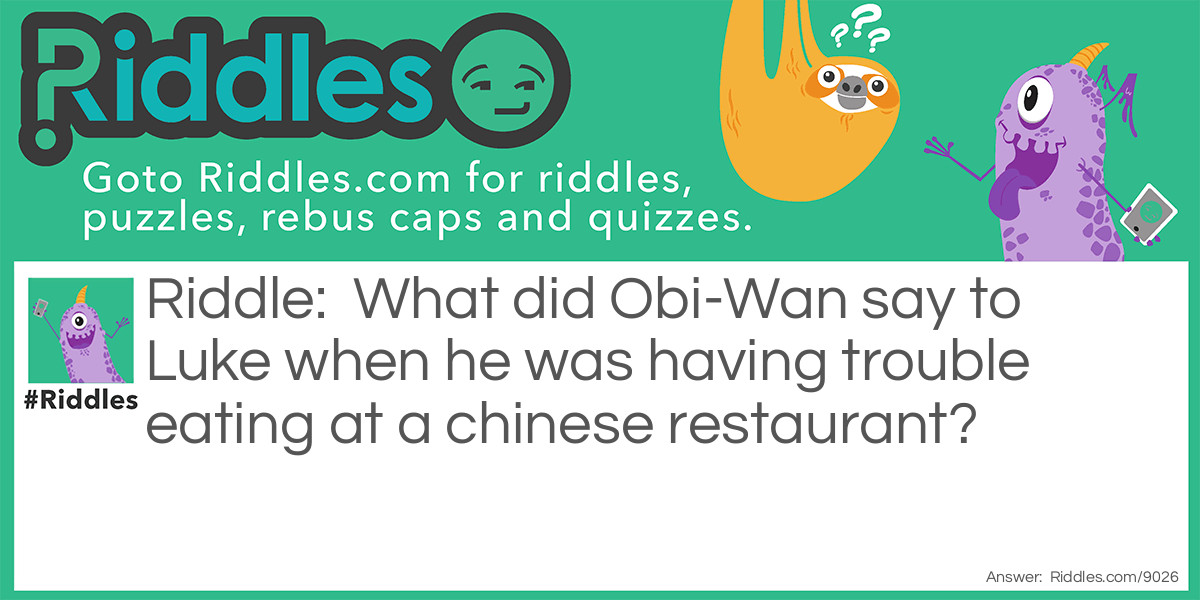 What did Obi-Wan say to Luke when he was having trouble eating at a chinese restaurant?