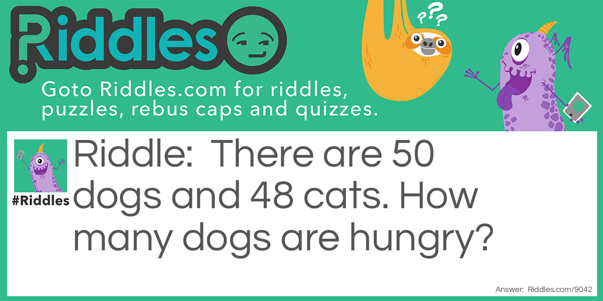 There are 50 dogs and 48 cats. How many dogs are hungry?