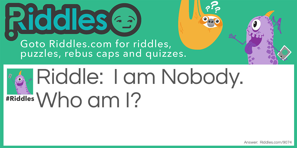 Question: Nobody Riddle Meme.