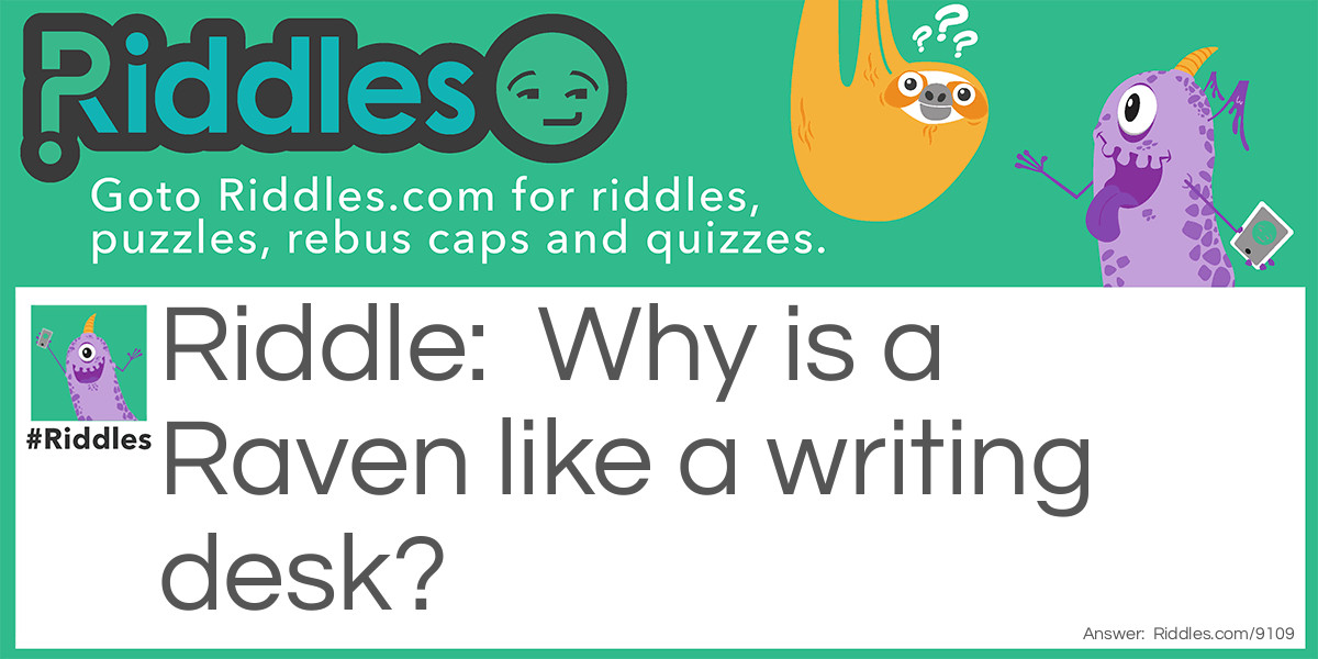 Riddle: Why is a Raven like a writing desk? Answer: One is nevaR backwards, and one is forWords.