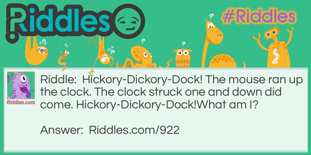 Riddle: Hickory-Dickory-Dock! The mouse ran up the clock. The clock struck one and down did come. Hickory-Dickory-Dock!
What am I? Answer: A guillotine.