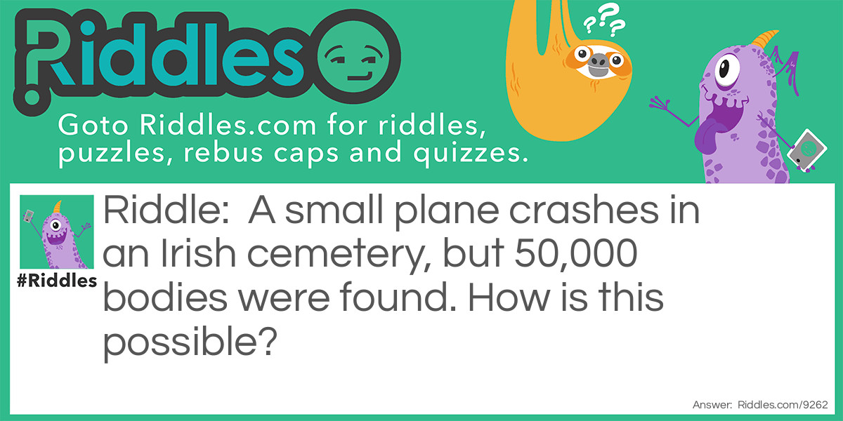 A small plane crashes in an Irish cemetery, but 50,000 bodies were found. How is this possible?